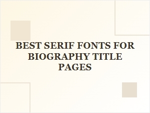 A Selection of Elegant Serif Fonts for Biography Title Pages