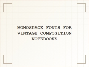 Monospace Fonts for Vintage Composition Notebooks
