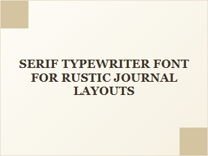 Craft a Rustic Journal Layout with Serif Typewriter Fonts